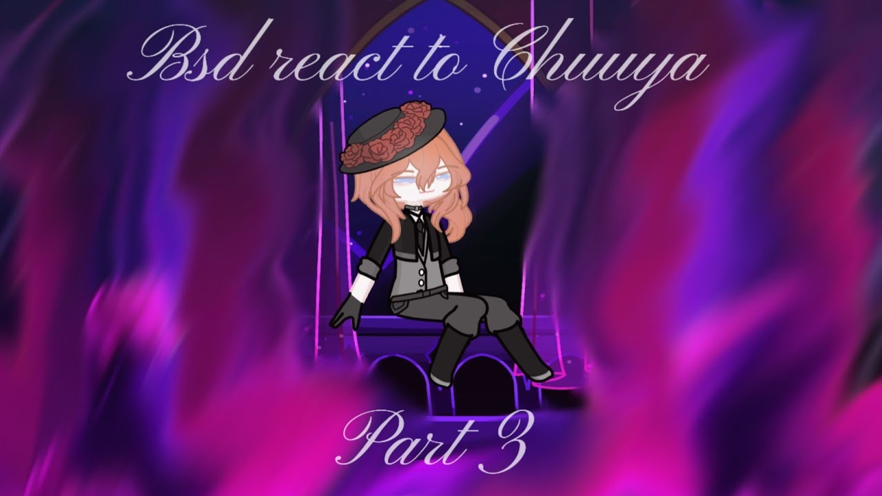 Bsd react to Chuuya part 3 /Soukoku / Read description...