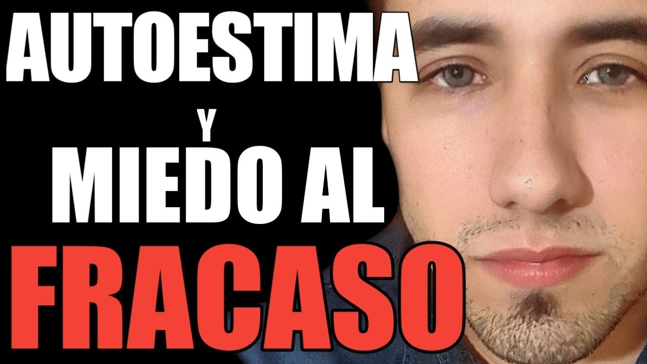Autoestima y Miedo al fracaso | Como mejorar la autoestima