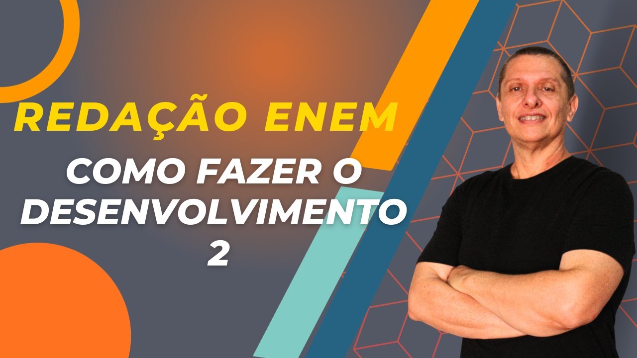 Como fazer o Desenvolvimento 2 na Redação do ENEM?
