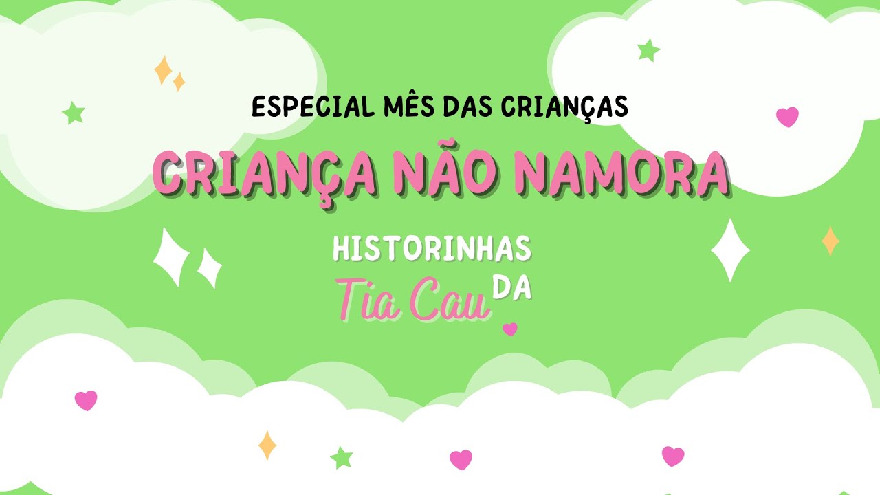 Criança NÃO namora - Historinhas da Tia Cau