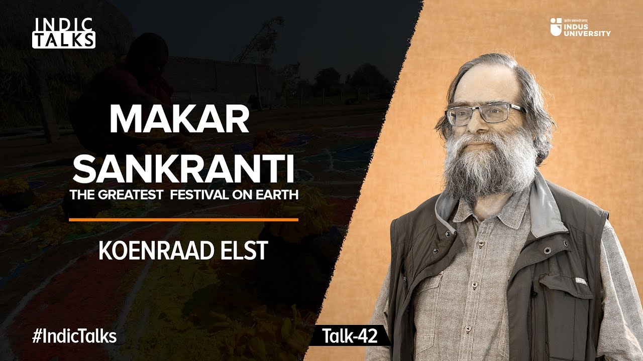 Makar Sankranti: The Greatest Festival on Earth - Koenraad Elst - #IndicTalks