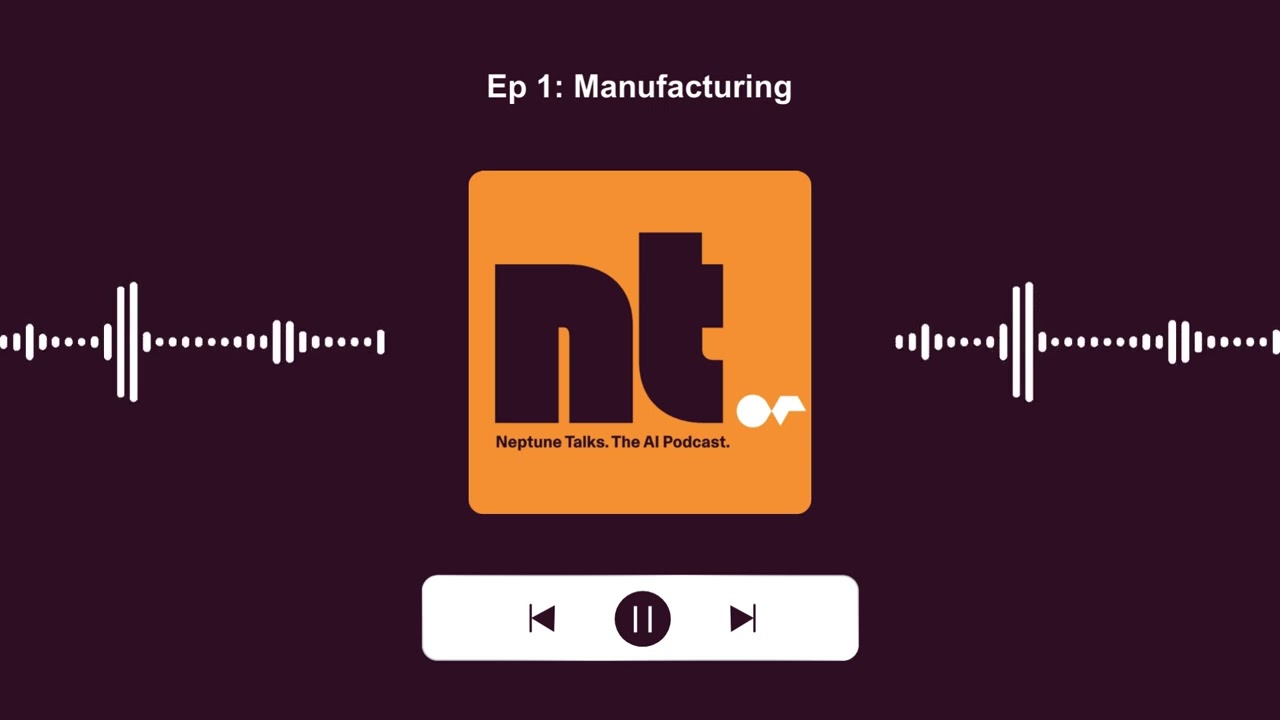 Neptune talks: Episode 1 - Manufacturing