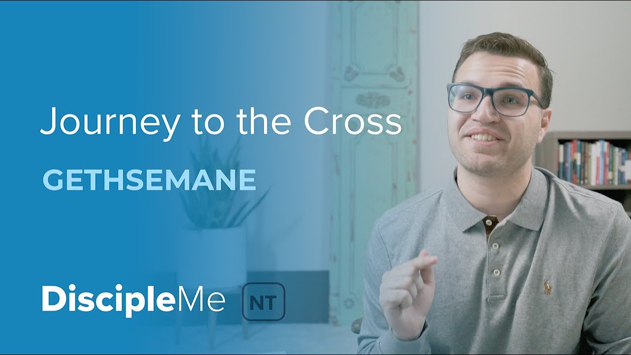 The Gospel Story | Journey to the Cross - Gethsemane