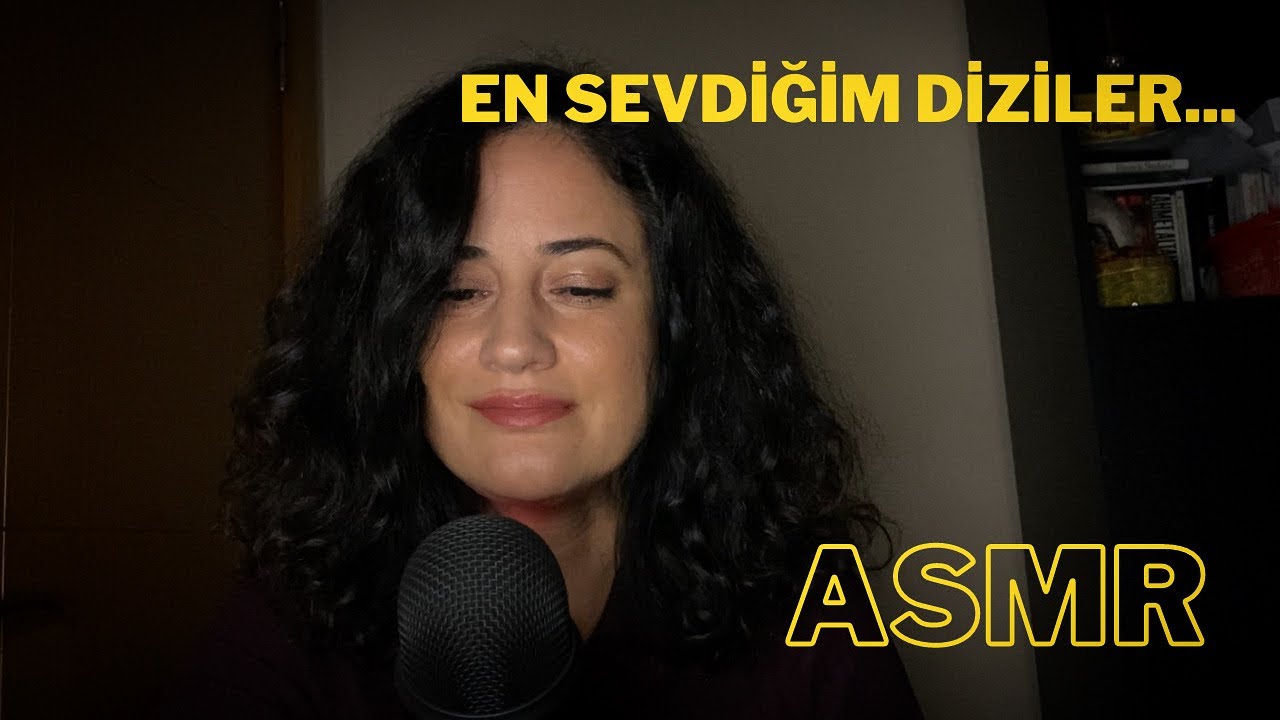 Seyrettiğim ve sevdiğim diziler, Türkçe ASMR