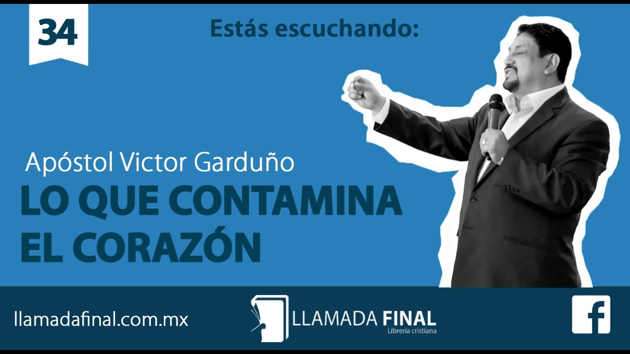 Lo que contamina el corazón - Apóstol Víctor Garduño