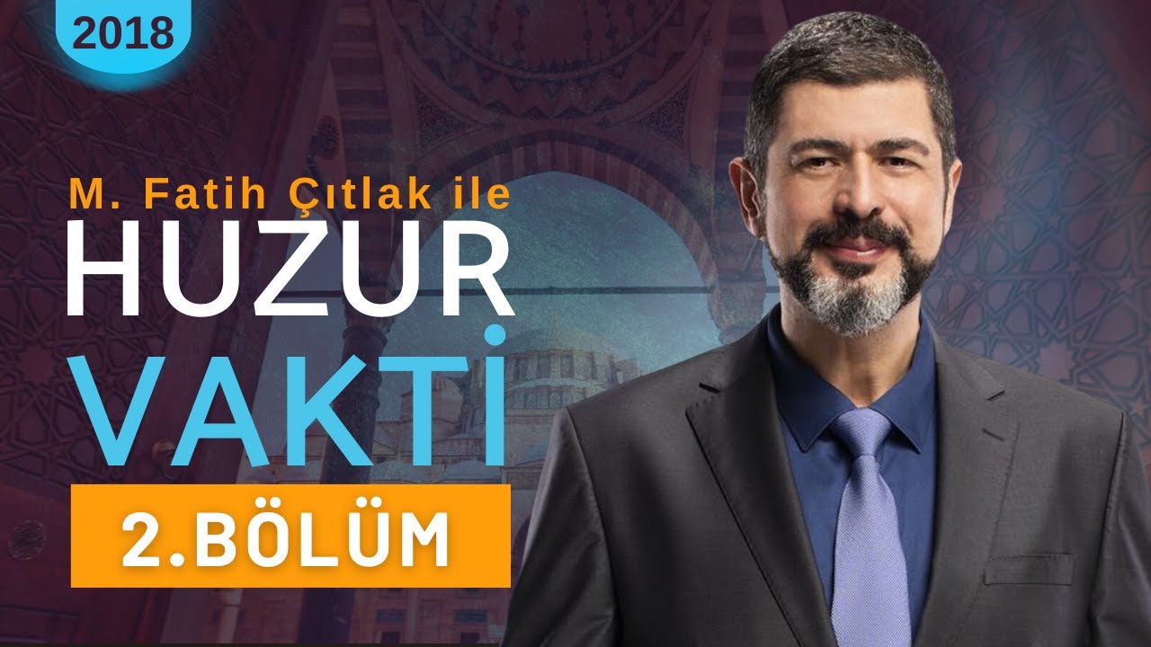 2. Bölüm | M. Fatih Çıtlak ile Huzur Vakti | 2018 #mfatihçıtlak #fatihçıtlak
