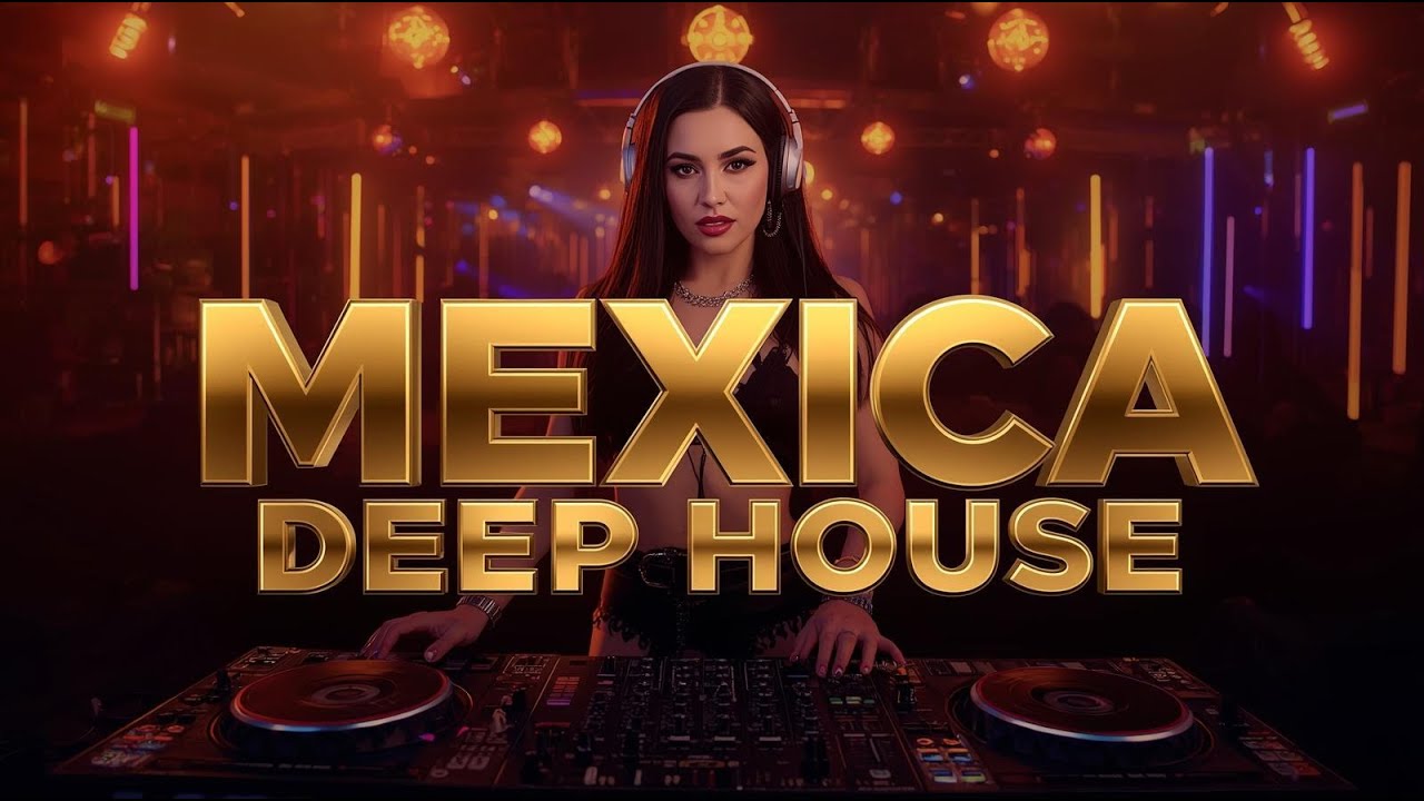 Mexica Deep House 🔥 Worldwide Latin Club Hit
