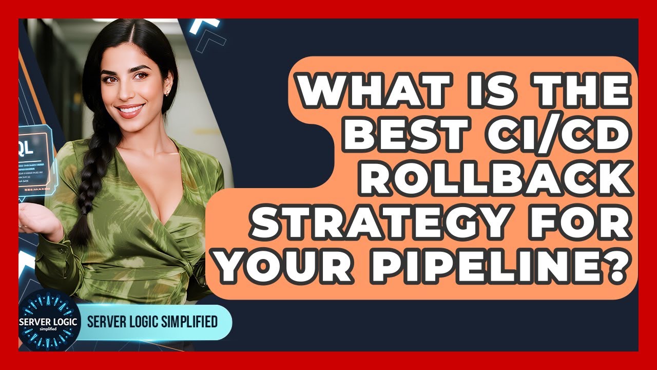 What Is The Best CI/CD Rollback Strategy For Your Pipeline? - Server Logic Simplified