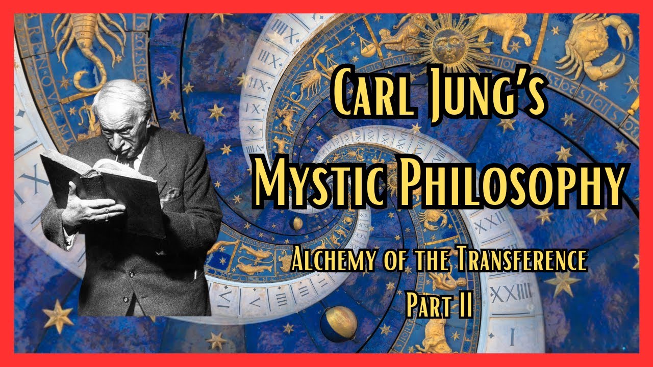 Carl Jung's Mystic Philosophy | Alchemy of the Transference - Part II