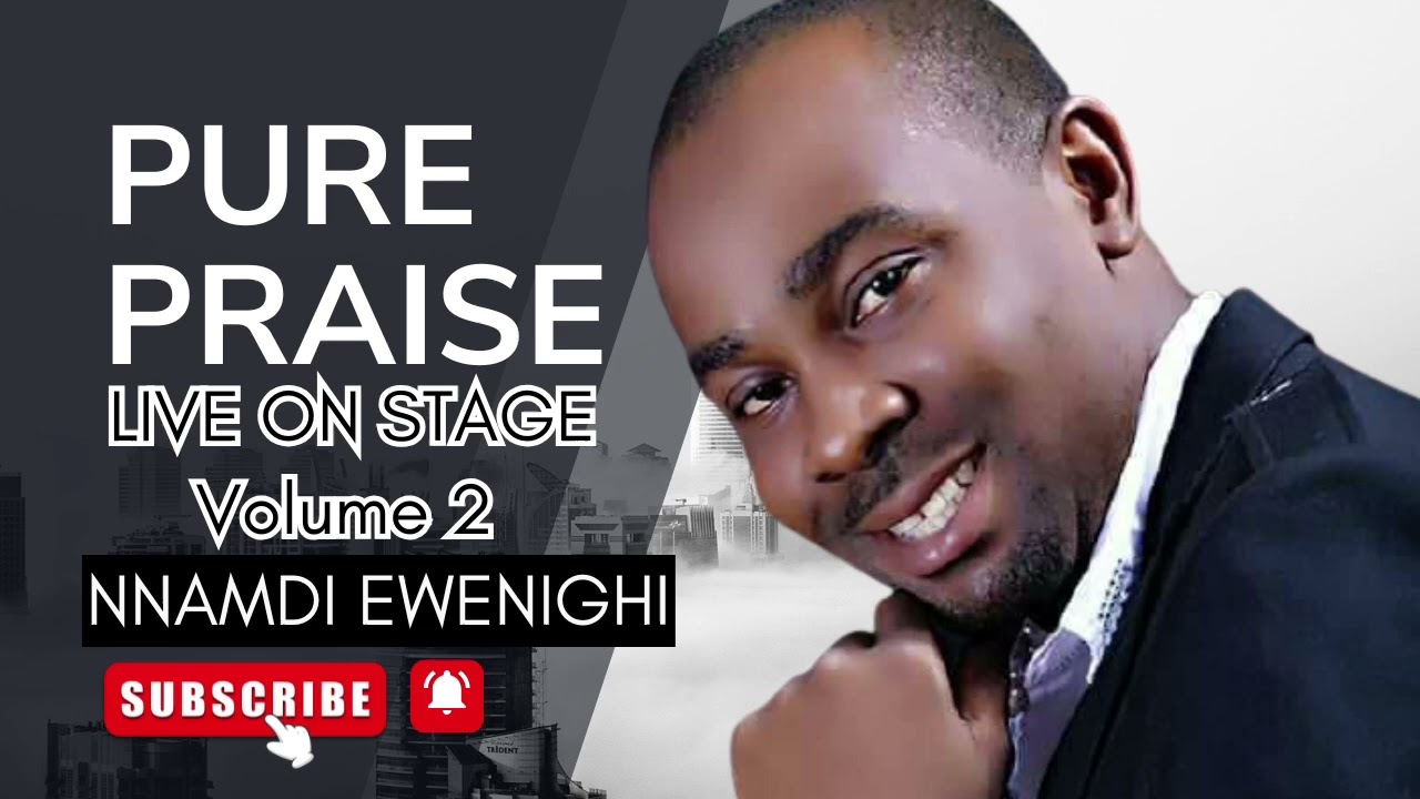 PURE PRAISE LIVE ON STAGE VOLUME 2 BY NNAMDI EWENIGHI