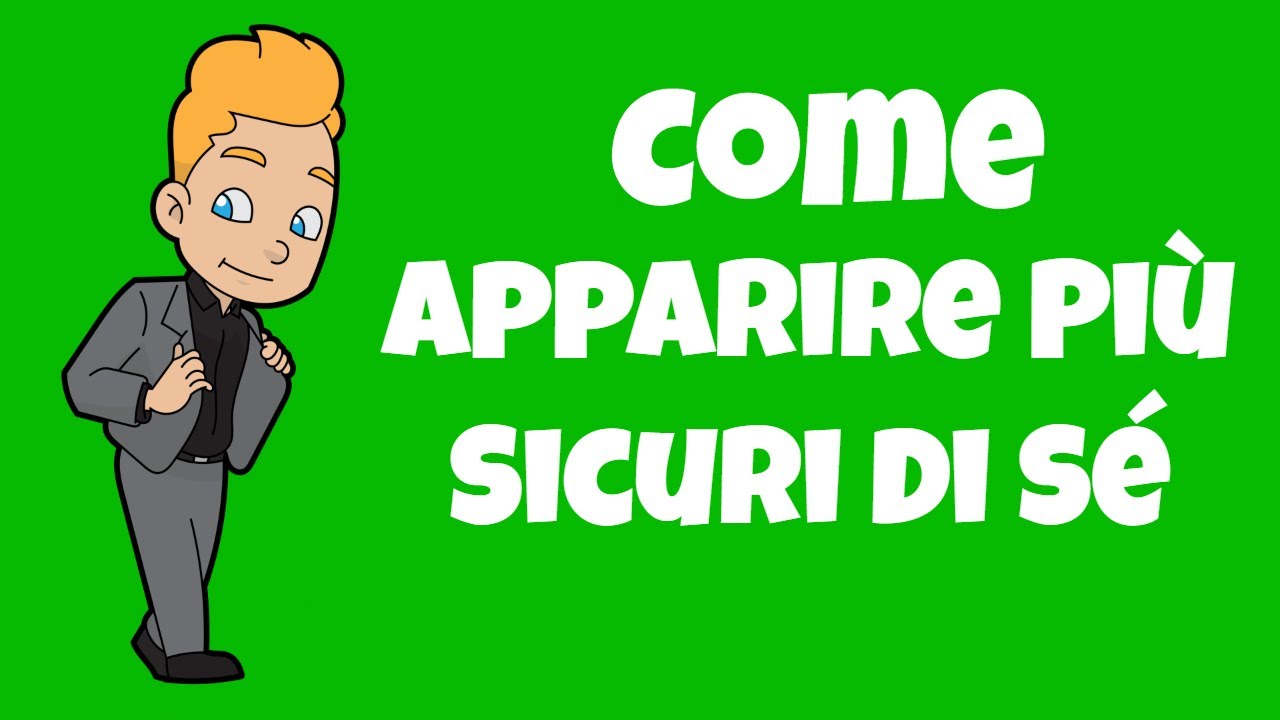 Come Apparire Più Sicuri Di Se Stessi - Linguaggio Del Corpo