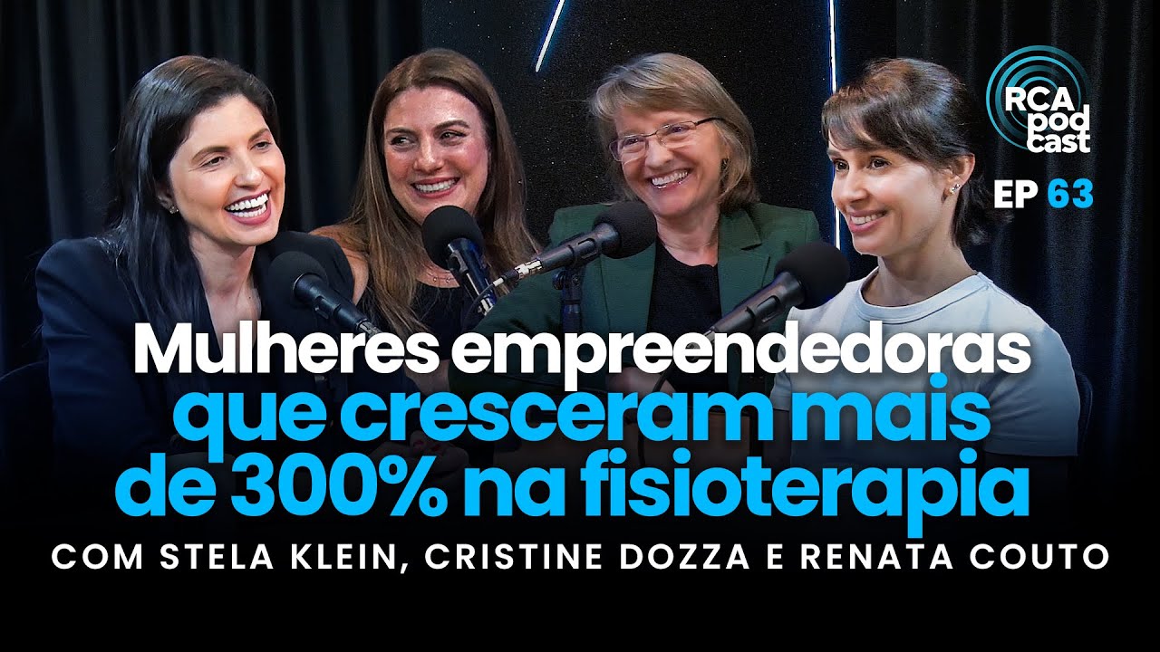Empreendedoras que cresceram mais de 300% na fisioterapia l Cris, Stela e Renata | RCA Podcast #63