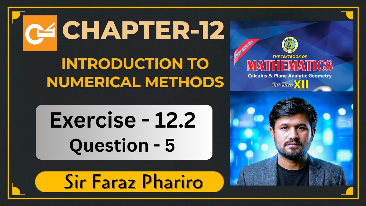 Exercise 12.2 Question 5 , Class 12 , Chapter 12 Introduction to numerical methods, karachi
