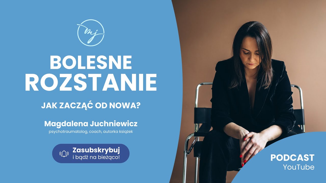BOLESNE ROZSTANIE. Jak zacząć od nowa? [PODCAST]
