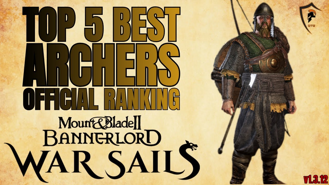 Top 5 Best Archers in Bannerlord (v1.3.12 War Sails)