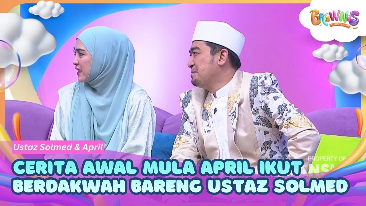 Cerita Awal Mula April Ikut Berdakwah Bareng Ustaz Solmed - BROWNIS (24/02/26) P1
