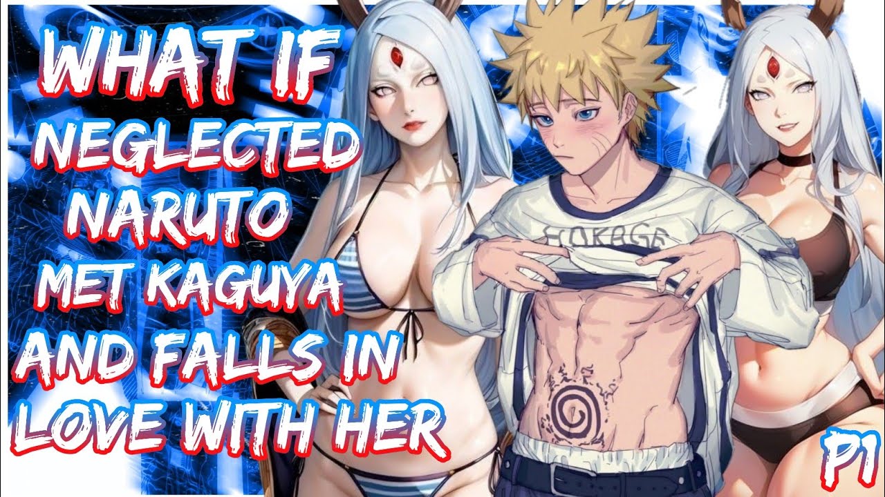 what if Neglected Naruto Met Kaguya and Falls in love with her | Naruto X Kaguya | PART 1