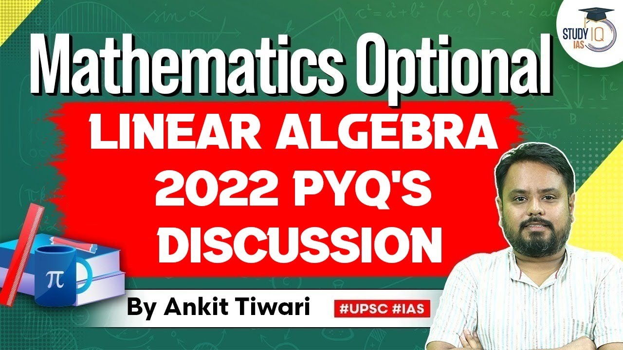 Mathematics Optional for UPSC CSE: Linear Algebra 2022 PYQ's Discussion | Ankit Tiwari | StudyIQ