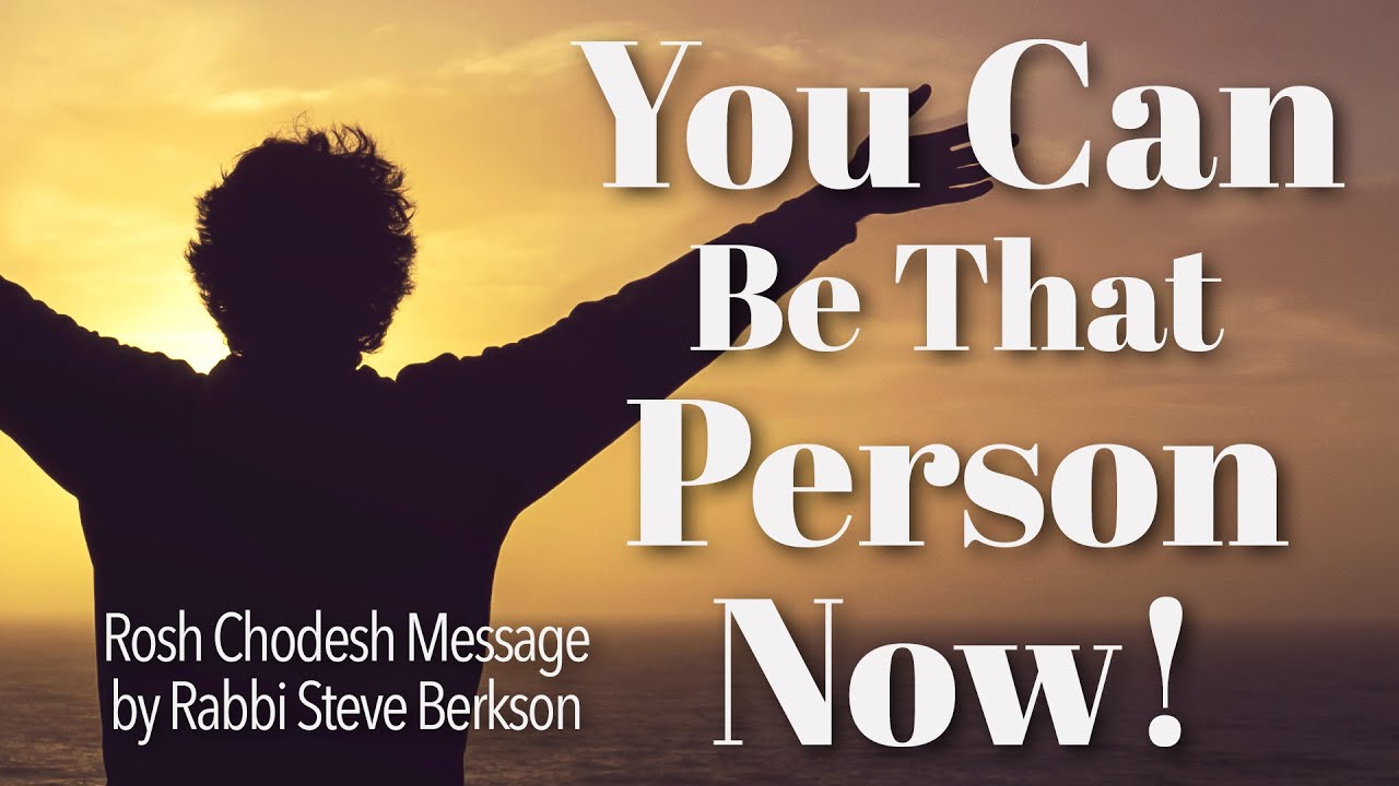 You Can Be That Person Now! | Rosh Chodesh Message from Rabbi Steve Berkson