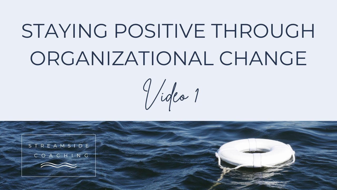 Staying Positive through Organizational Change_Video 1