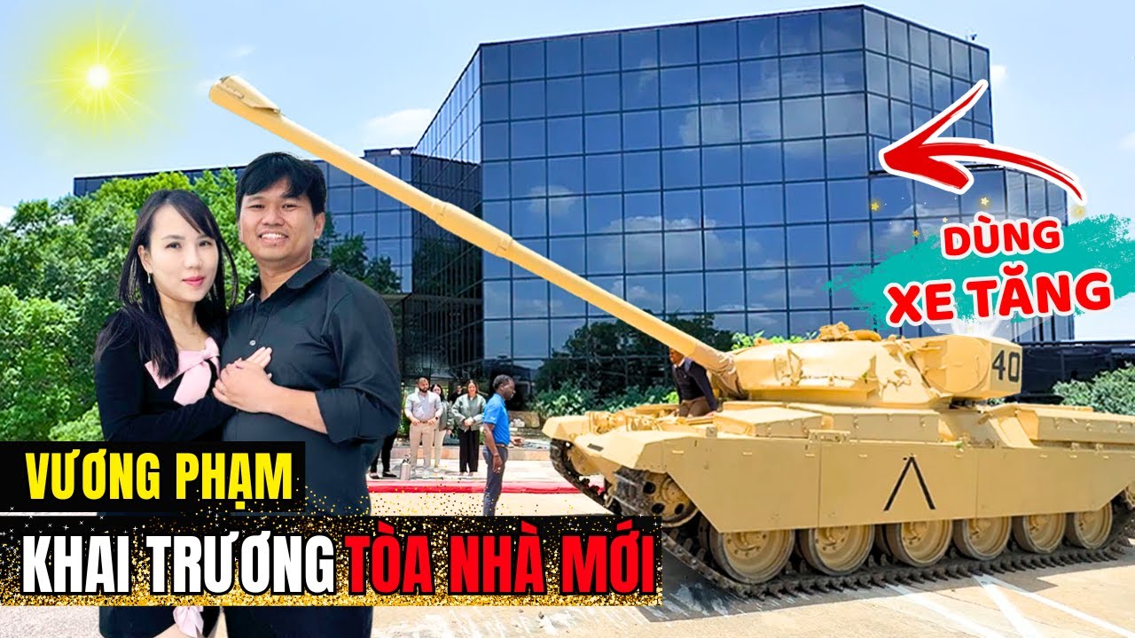 VƯƠNG PHẠM DÙNG XE TĂNG KHAI TRƯƠNG TÒA NHÀ MỚI
