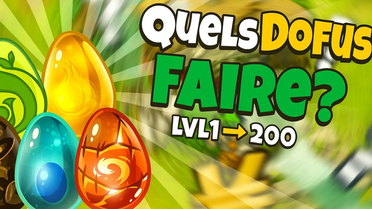 Quels DOFUS FAIRE et dans quel ORDRE