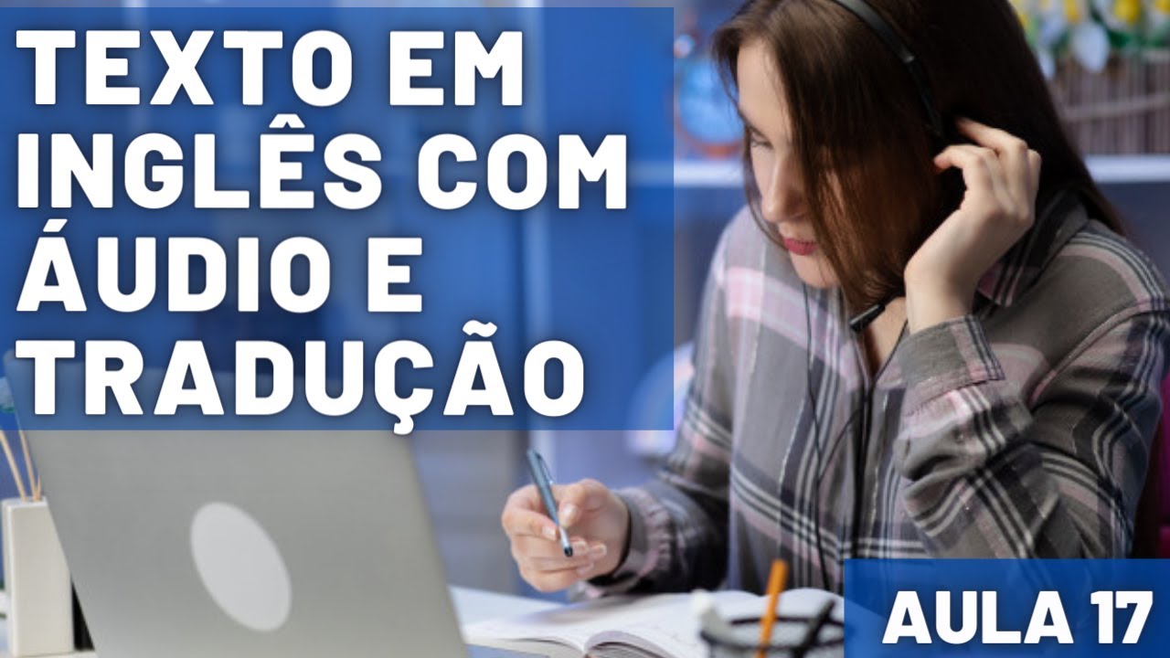 APRENDA INGLÊS COM LEITURA GUIADA - TEXTO EM INGLÊS COM ÁUDIO E TRADUÇÃO #AULA 17