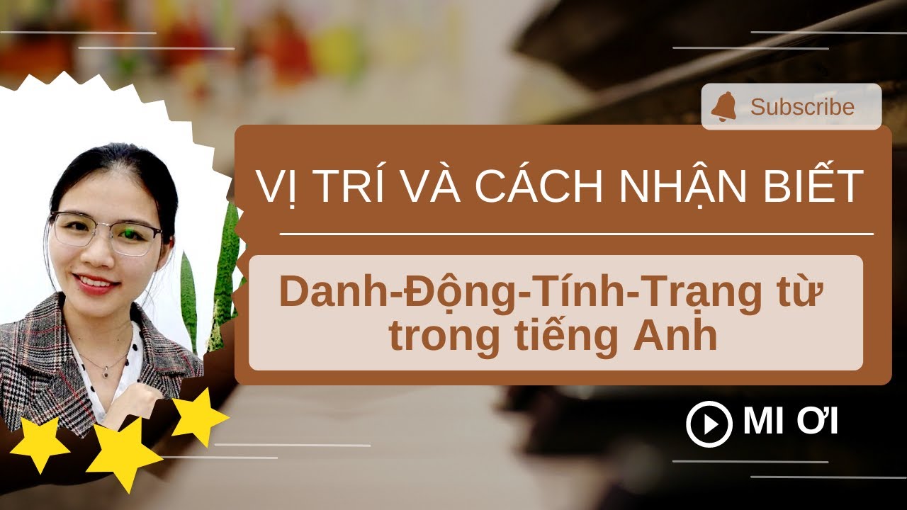 Vị trí và cách nhận biết Danh-Động-Tính-Trạng từ trong Tiếng Anh