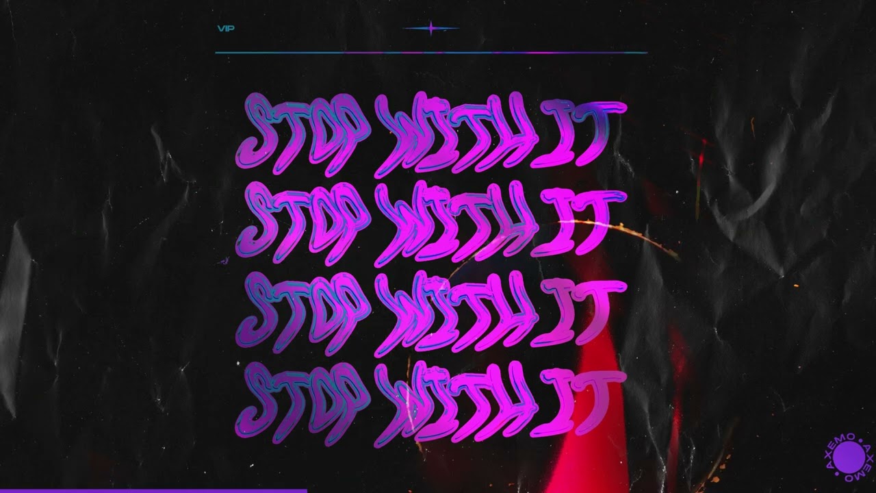 Axemo - Stop With It (VIP Mix) [Official Audio]