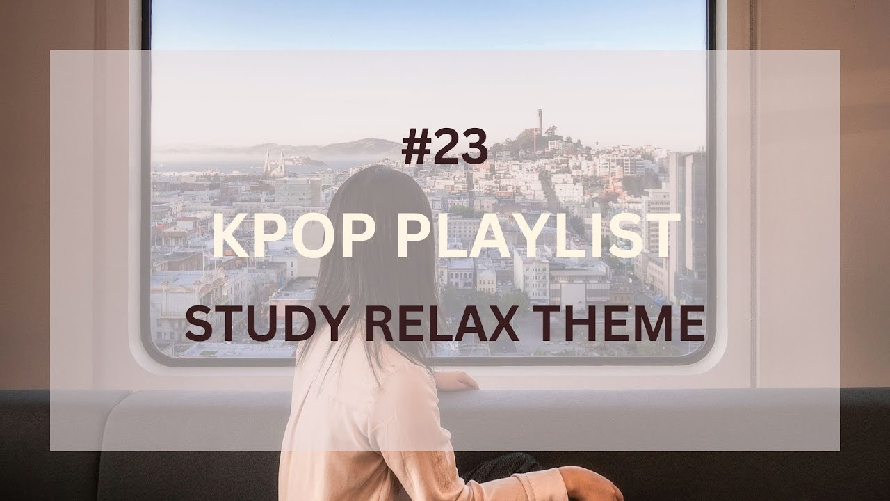 Kpop Playlist #23 - (CHILL, STUDY, RELAX) - No Ads