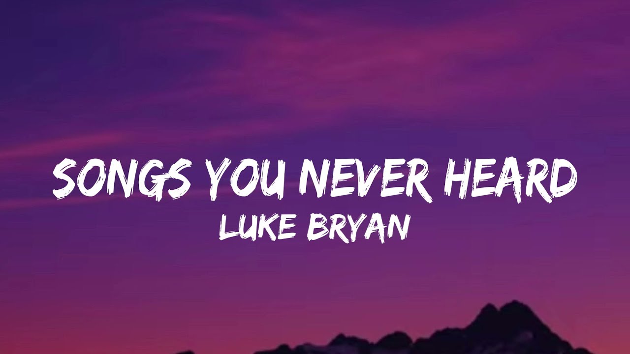 Luke Bryan - Songs You Never Heard (lyrics)