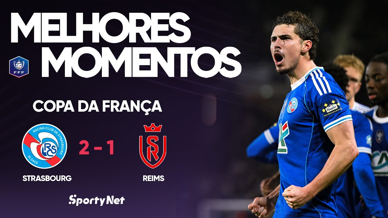 STRASBOURG VENCE O REIMS E AVANÇA ÀS SEMIFINAIS DA COPA DA FRANÇA! – Melhores Momentos