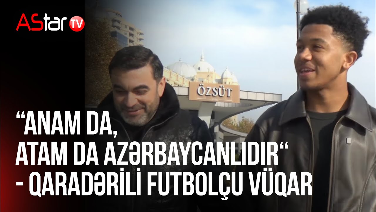 “Anam da, atam da azərbaycanlıdır“ - Qaradərili futbolçu Vüqar