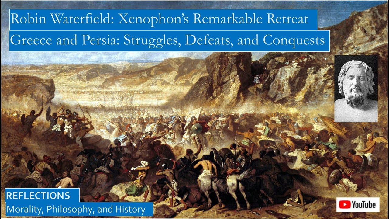 Robin Waterfield Reflects on Xenophon&rsquo;s Anabasis in Persia, and Other Greco-Persian Conflicts
