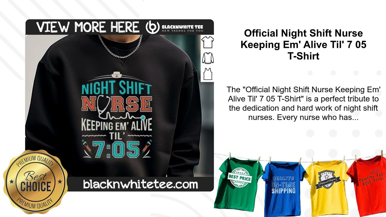 Official Night Shift Nurse Keeping Em' Alive Til' 7 05 T-Shirt