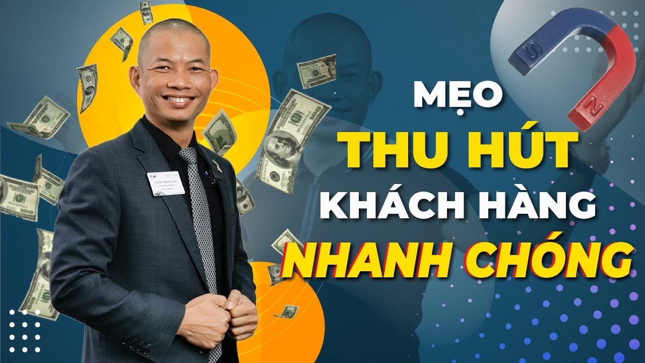 Mẹo thu hút khách hàng nhanh chóng, ít tốn kém cho dân kinh doanh | Phạm Thành Long