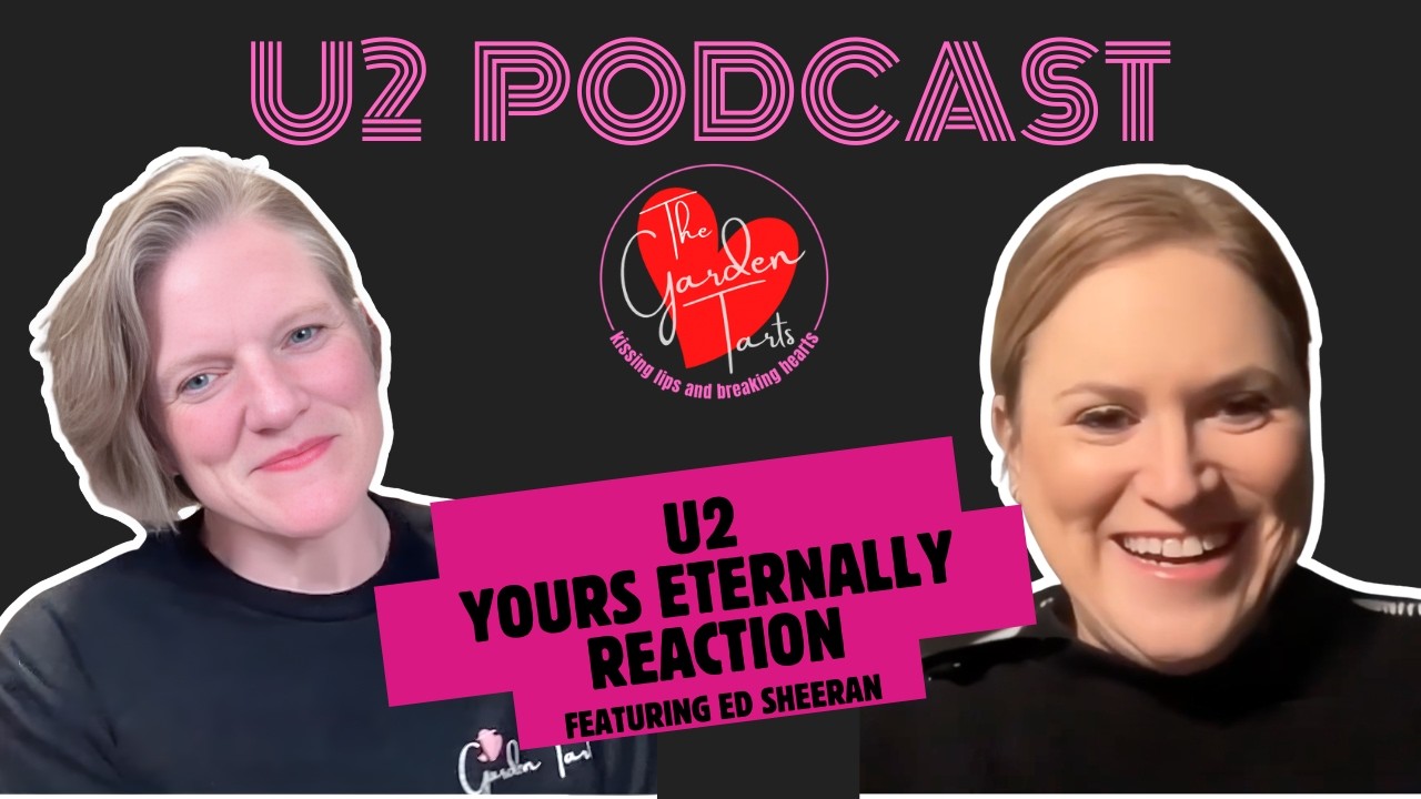 6. Yours Eternally by U2, reaction from the U2 Podcast with the Garden Tarts