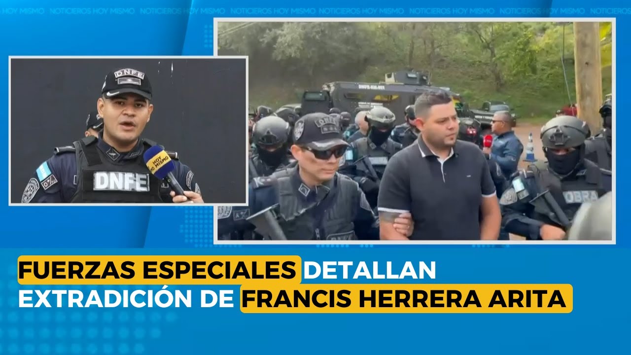 Fuerzas Especiales detallan extradición de Francis Herrera Arita