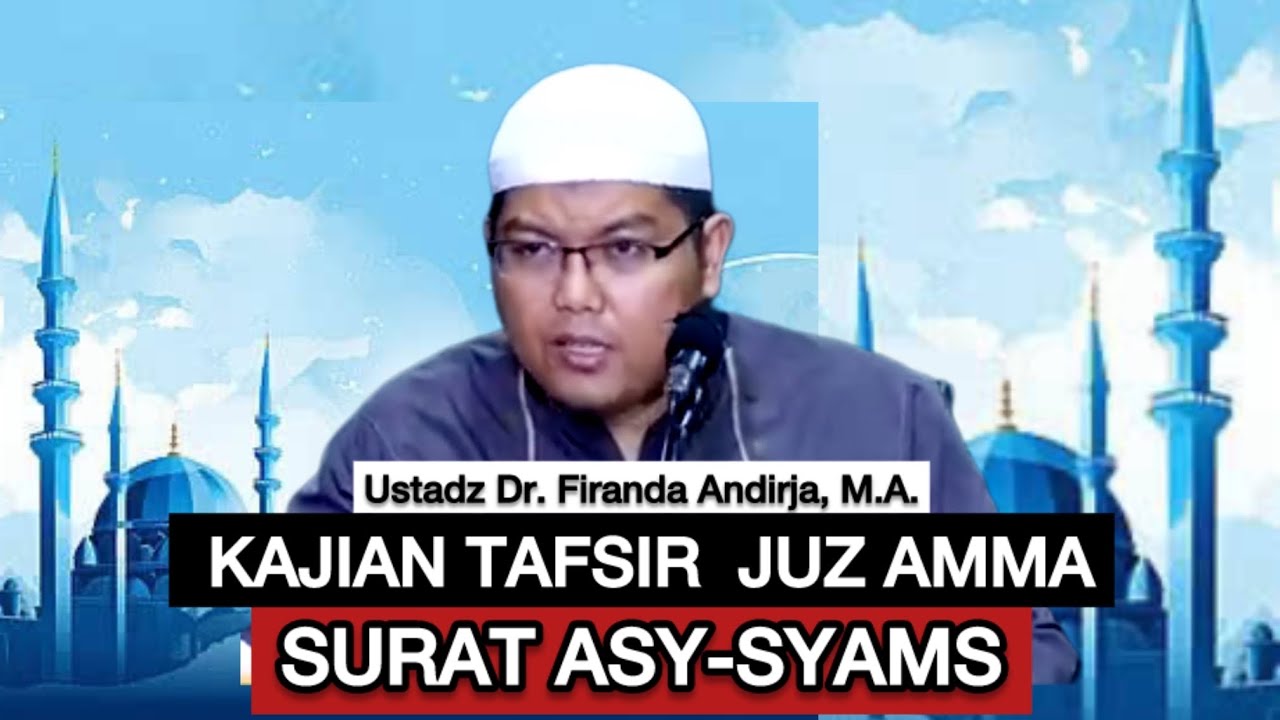 TAFSIR SURAT ASY-SYAMS (Juz Amma) - Ustadz Dr.Firanda Andirja, M.A.