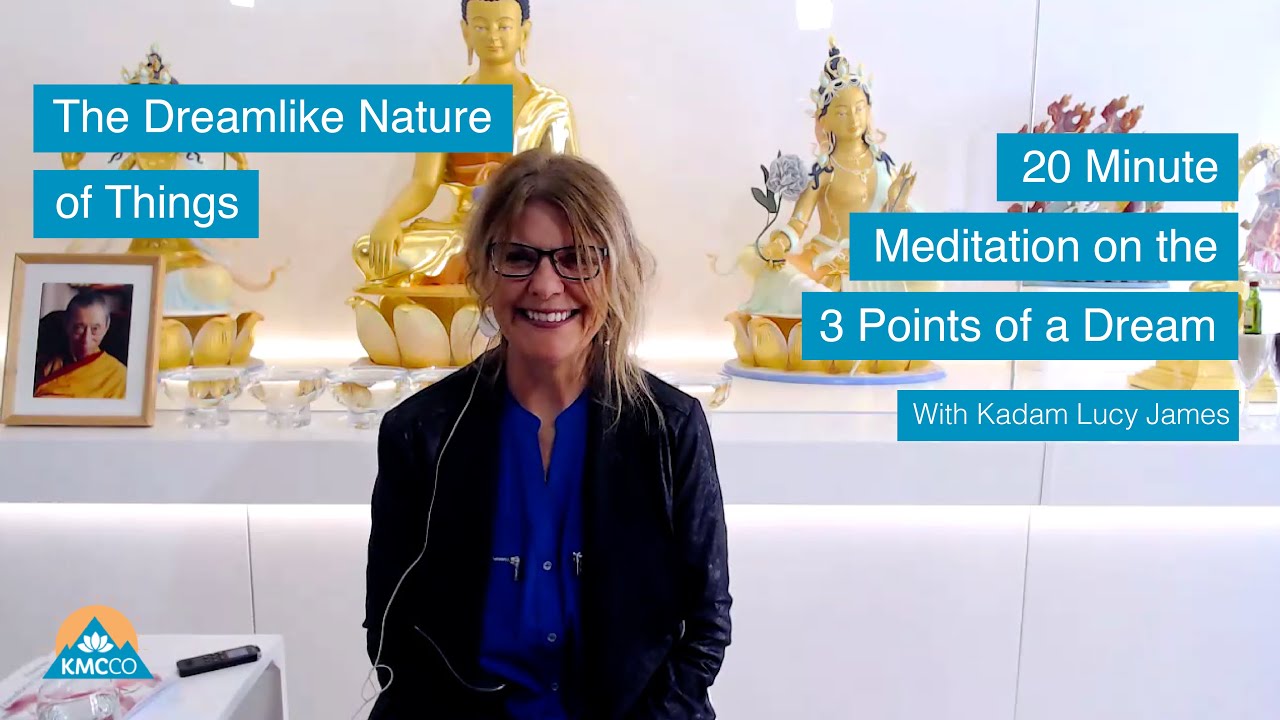 Meditation - The Dreamlike Nature of Things with Kadam Lucy James