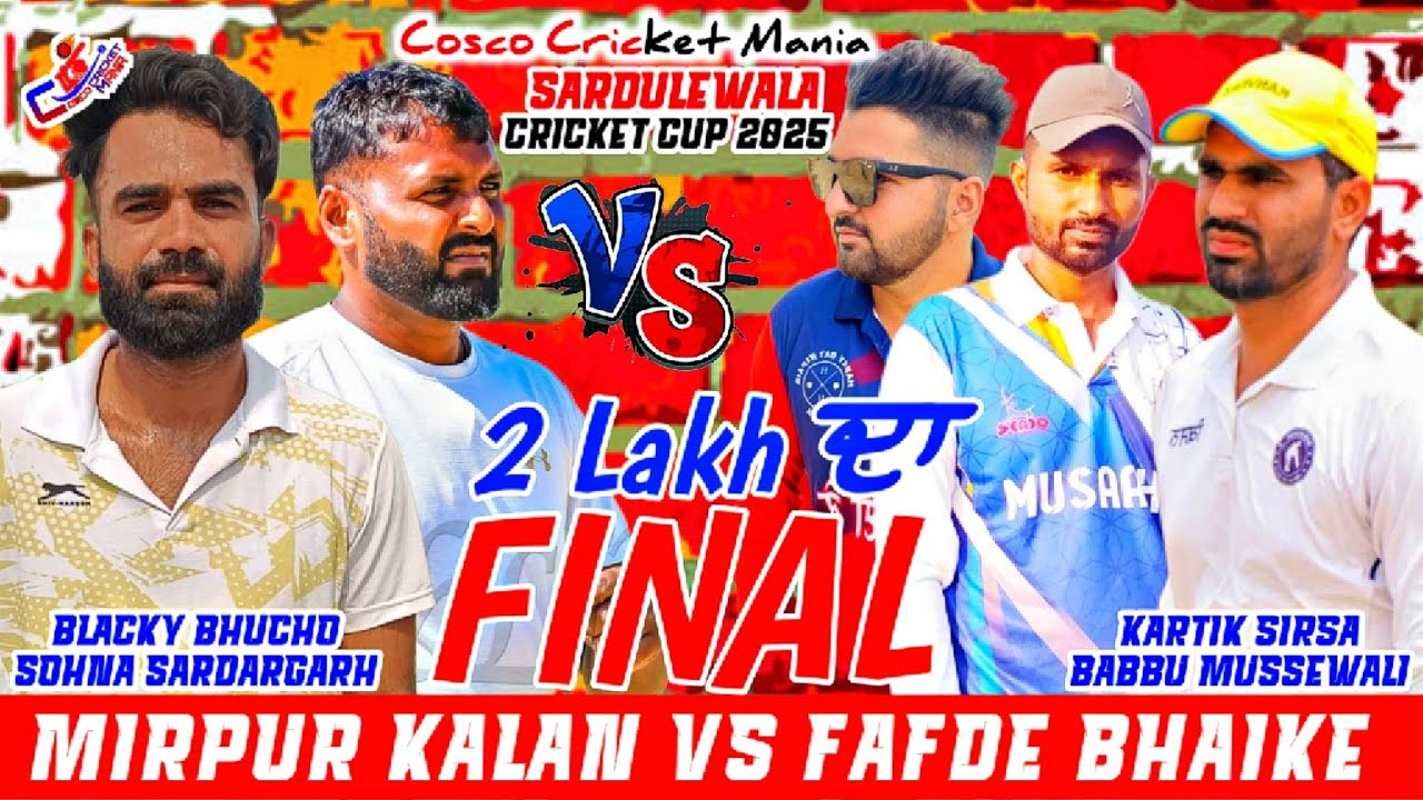 Final-Mirpur Kalan(Blacky Bhucho & Sohna) Vs Fafde Bhaike(Kartik Sirsa & Babbu) Cosco Cricket Mania 