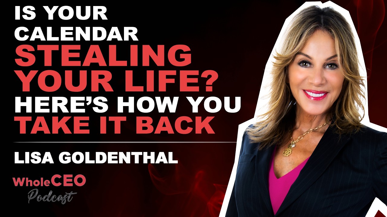 Is Your Calendar Stealing Your Life Here's How You Take It Back | Lisa Goldenthal | WholeCEO