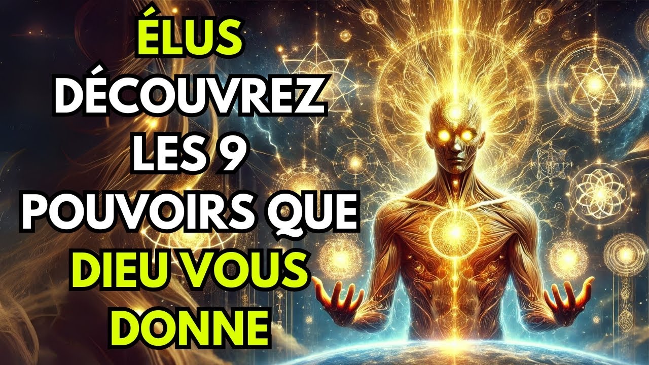 9 Pouvoirs Que Dieu Donne aux Élus – Découvrez Vos Dons Spirituels