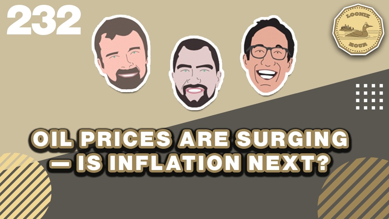 Oil Prices Are Surging — Is Inflation Next? | The Loonie Hour Episode 232