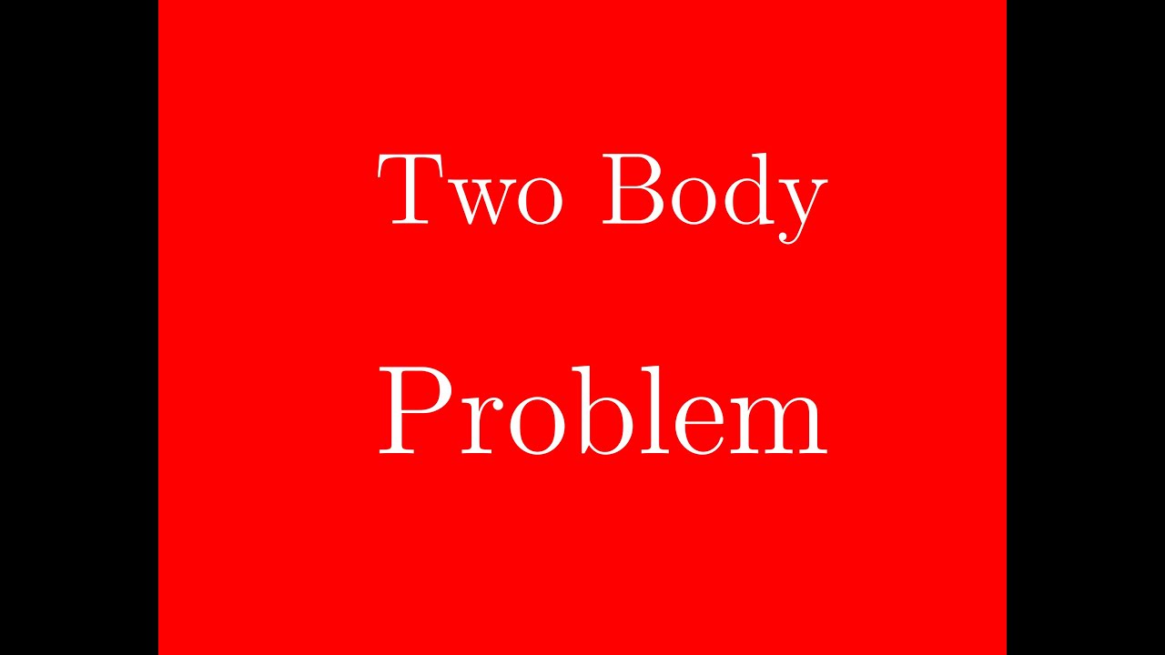 Two Body Problem Intro (Physics)