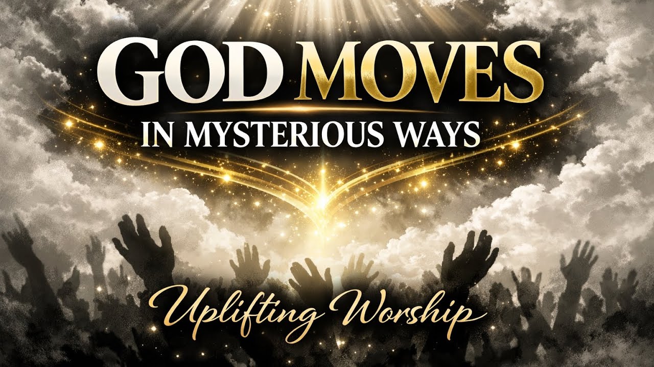 God Moves in Mysterious Ways | Uplifting Worship Music for Hope & Faith 