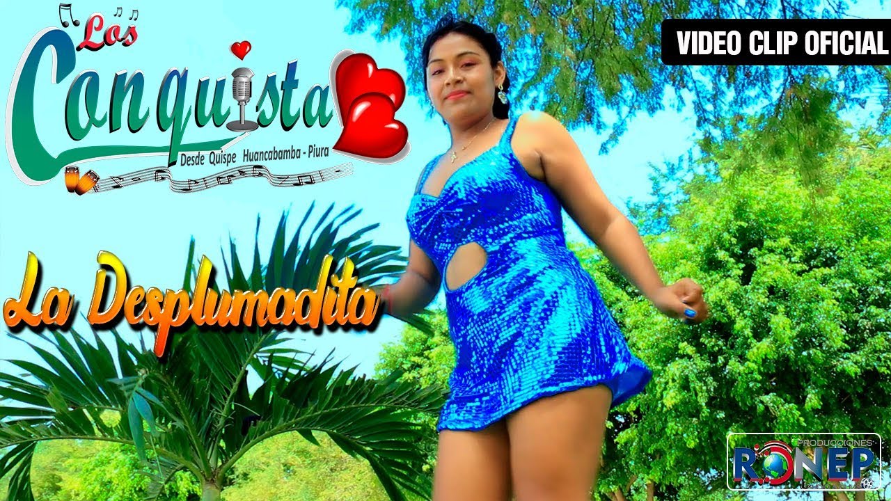 LOS CONQUISTA CORAZONES🌟LA DESPLUMADITA[Videoclip oficial] RONEP PRODUCCIONES HD