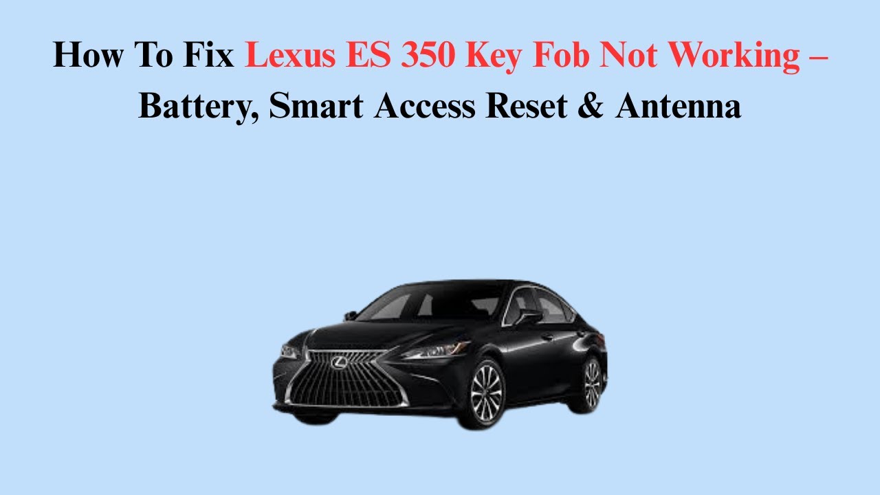 How To Fix Lexus ES 350 Key Fob Not Working &ndash; Battery, Smart Access Reset & Antenna