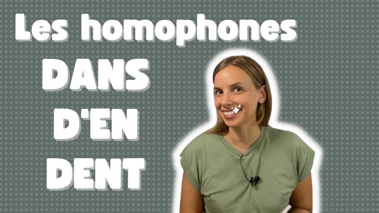 Dans - d'en - dent : les homophones !