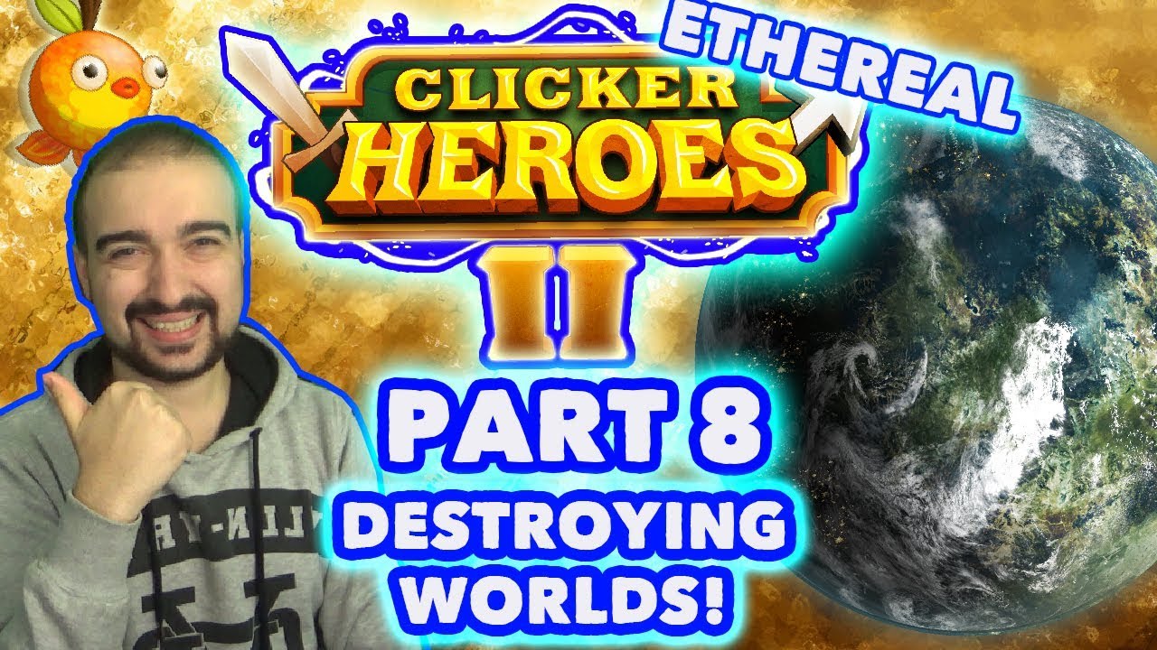 Clicker Heroes 2 Ethereal: DESTROYING WORLDS! - Walkthrough Guide #8 - PC Gameplay